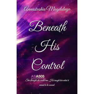 Magdaluyo, Annastoshia Beneath His Control: She thought she could run. He taught her what it meant to be owned. (Beneath Series) Magdaluyo, Annastoshia Beneath His Control: She thought she could run. He taught her what it meant to be owned. (Beneath Series)