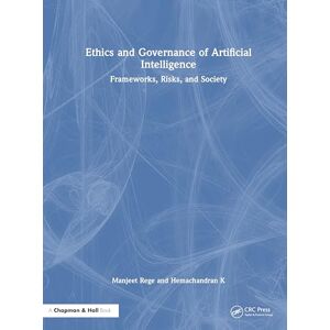 Rege, Manjeet Ethics and Governance of Artificial Intelligence: Frameworks, Risks, and Society Rege, Manjeet Ethics and Governance of Artificial Intelligence: Frameworks, Risks, and Society