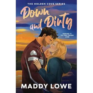Lowe, Maddy Down & Dirty: A Small Town Fake Dating Romance (Holden Cove Series Book 1) Lowe, Maddy Down & Dirty: A Small Town Fake Dating Romance (Holden Cove Series Book 1)