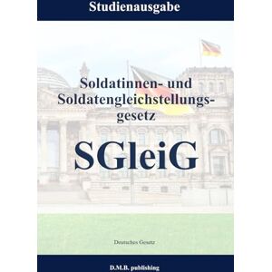 Gesetz, Deutsches Soldatinnen- und Soldatengleichstellungsgesetz SGleiG: Studienausgabe Gesetz, Deutsches Soldatinnen- und Soldatengleichstellungsgesetz SGleiG: Studienausgabe