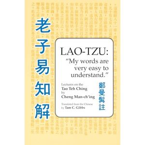 Man-ch'ing á, Cheng Lao Tzu: My Words Are Very Easy to Understand: Lectures on the Tao Teh Ching Man-ch'ing á, Cheng Lao Tzu: My Words Are Very Easy to Understand: Lectures on the Tao Teh Ching