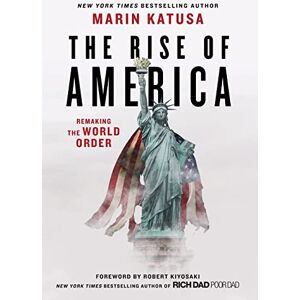 Katusa, Marin The Rise of America: Remaking the World Order Katusa, Marin The Rise of America: Remaking the World Order