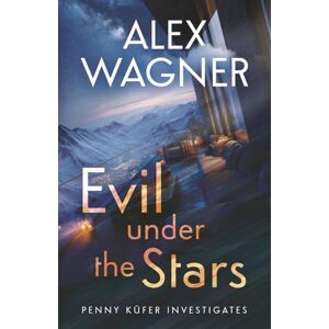 Wagner, Alex Evil Under the Stars (Penny Küfer Investigates) Wagner, Alex Evil Under the Stars (Penny Küfer Investigates)