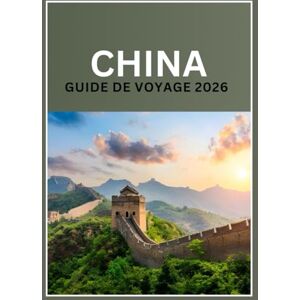 Kroos, Anthony China Guide de Voyage 2026: Conseils, itinéraires, culture, gastronomie et lieux incontournables pour découvrir la Chine en 2026 Kroos, Anthony China Guide de Voyage 2026: Conseils, itinéraires, culture, gastronomie et lieux incontournables pour découvrir la Chine en 2026