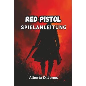Jones, Alberta D. RED PISTOL SPIELANLEITUNG: Meistere Karten, Waffen und Biome mit Profi-Strategien, versteckten Geheimnissen und Builds, um jeden Durchlauf zu meistern Jones, Alberta D. RED PISTOL SPIELANLEITUNG: Meistere Karten, Waffen und Biome mit Profi-Strategien, versteckten Geheimnissen und Builds, um jeden Durchlauf zu meistern