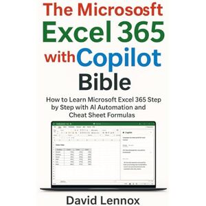 Lennox, David The Microsoft Excel 365 with Copilot Bible: How to Learn Microsoft Excel 365 Step by Step with AI Automation and Cheat Sheet Formulas Lennox, David The Microsoft Excel 365 with Copilot Bible: How to Learn Microsoft Excel 365 Step by Step with AI Automation and Cheat Sheet Formulas