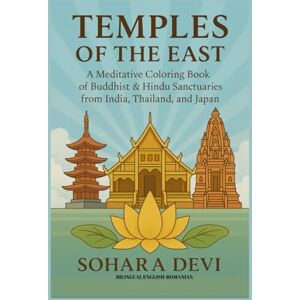 Devi Temples of the East: BILINGUAL ENGLISH-ROMANIAN: A Meditative Coloring Book of Buddhist & Hindu Sanctuaries from India, Thailand, and Japan Devi Temples of the East: BILINGUAL ENGLISH-ROMANIAN: A Meditative Coloring Book of Buddhist & Hindu Sanctuaries from India, Thailand, and Japan