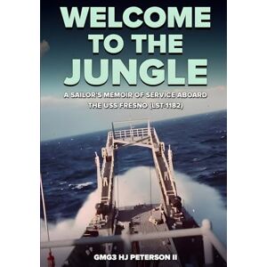 Peterson II, GMG3 HJ Welcome To The Jungle: A Sailor's Memoir Of Service Aboard The USS Fresno (LST-1182) Peterson II, GMG3 HJ Welcome To The Jungle: A Sailor's Memoir Of Service Aboard The USS Fresno (LST-1182)