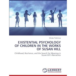 Tokhirova, Dilrabo EXISTENTIAL PSYCHOLOGY OF CHILDREN IN THE WORKS OF SUSAN HILL: Childhood, Resilience, and the Search for Meaning in Susan Hill’s Narratives Tokhirova, Dilrabo EXISTENTIAL PSYCHOLOGY OF CHILDREN IN THE WORKS OF SUSAN HILL: Childhood, Resilience, and the Search for Meaning in Susan Hill’s Narratives