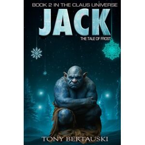 Bertauski, Tony Jack: The Tale of Frost (A Science Fiction Adventure) (Claus Universe) Bertauski, Tony Jack: The Tale of Frost (A Science Fiction Adventure) (Claus Universe)