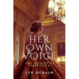 Durkin, LTR The Weight of Principle: A Voice Refused (Her Own Voice) Durkin, LTR The Weight of Principle: A Voice Refused (Her Own Voice)
