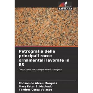 de Abreu Marques, Rodson Petrografia delle principali rocce ornamentali lavorate in ES: Descrizione macroscopica e microscopica de Abreu Marques, Rodson Petrografia delle principali rocce ornamentali lavorate in ES: Descrizione macroscopica e microscopica