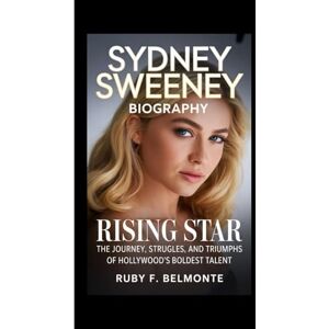 F. Belmonte, Ruby SYDNEY SWEENEY BIOGRAPHY: Rising Star – The Journey, Struggles, and Triumphs of Hollywood’s Boldest Talent F. Belmonte, Ruby SYDNEY SWEENEY BIOGRAPHY: Rising Star – The Journey, Struggles, and Triumphs of Hollywood’s Boldest Talent