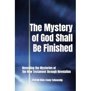 Kim, Kitae The Mystery of God Shall Be Finished: Revealing the Mysteries of the New Testament through Revelation (Mysteries of Revelation Unveiled: An 8-Volume Prophetic Study Guide Series) Kim, Kitae The Mystery of God Shall Be Finished: Revealing the Mysteries of the New Testament through Revelation (Mysteries of Revelation Unveiled: An 8-Volume Prophetic Study Guide Series)