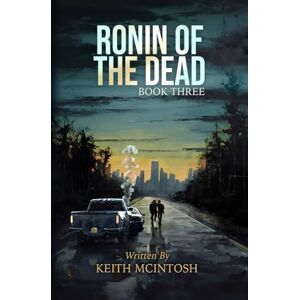 McIntosh Ronin of the Dead: Book Three: A Post Apocalyptic Zombie Action Series McIntosh Ronin of the Dead: Book Three: A Post Apocalyptic Zombie Action Series