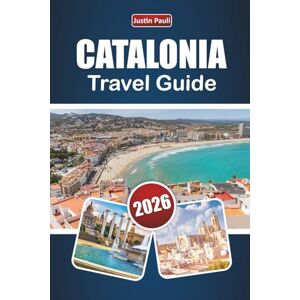 Pauli, Justin CATALONIA TRAVEL GUIDE 2026: Explore Northern Spain’s Coastal Cities, Mountain Trails, Local Cuisine, and Cultural Experiences for First-Time Visitors. Pauli, Justin CATALONIA TRAVEL GUIDE 2026: Explore Northern Spain’s Coastal Cities, Mountain Trails, Local Cuisine, and Cultural Experiences for First-Time Visitors.