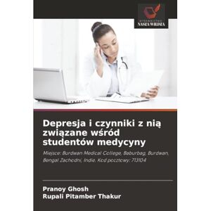 Ghosh, Pranoy Depresja i czynniki z nią związane wśród studentów medycyny: Miejsce: Burdwan Medical College, Baburbag, Burdwan, Bengal Zachodni, Indie. Kod pocztowy: 713104 Ghosh, Pranoy Depresja i czynniki z nią związane wśród studentów medycyny: Miejsce: Burdwan Medical College, Baburbag, Burdwan, Bengal Zachodni, Indie. Kod pocztowy: 713104