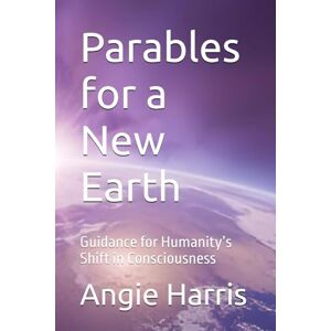 Harris, Angie Parables for a New Earth: Guidance for Humanity’s Shift in Consciousness (Leaf Lessons) Harris, Angie Parables for a New Earth: Guidance for Humanity’s Shift in Consciousness (Leaf Lessons)
