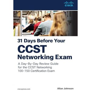 Johnson, Allan 31 Days Before your Cisco Certified Support Technician (CCST) Networking 100-150 Exam: A Day-By-Day Review Guide for the CCST-Networking Certification Exam Johnson, Allan 31 Days Before your Cisco Certified Support Technician (CCST) Networking 100-150 Exam: A Day-By-Day Review Guide for the CCST-Networking Certification Exam