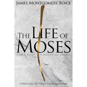James Montgomery Boice The Life of Moses: God's First Deliverer of Israel James Montgomery Boice The Life of Moses: God's First Deliverer of Israel