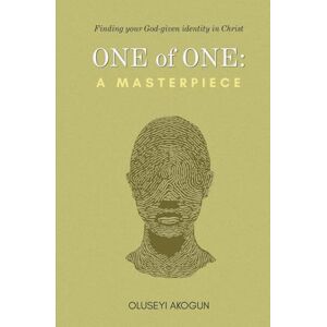 Akogun, Oluseyi Ojima Folorunsho One of One: A Masterpiece: Finding your God-given identity in Christ Akogun, Oluseyi Ojima Folorunsho One of One: A Masterpiece: Finding your God-given identity in Christ
