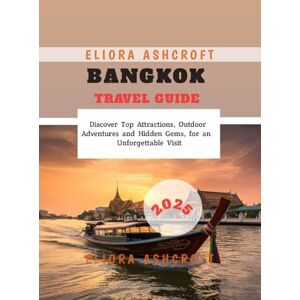 Ashcroft, Eliora Bangkok Travel Guide 2025: Discover Top Attractions, Outdoor Adventures and Hidden Gems, for an Unforgettable Visit Ashcroft, Eliora Bangkok Travel Guide 2025: Discover Top Attractions, Outdoor Adventures and Hidden Gems, for an Unforgettable Visit