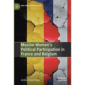 Easat-Daas, Amina Muslim Women’s Political Participation in France and Belgium (New Directions in Islam) Easat-Daas, Amina Muslim Women’s Political Participation in France and Belgium (New Directions in Islam)