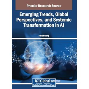 Emerging Trends, Global Perspectives, and Systemic Transformation in AI Emerging Trends, Global Perspectives, and Systemic Transformation in AI