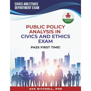 MITCHELL PHD, AVA PUBLIC POLICY ANALYSIS IN CIVICS AND ETHICS EXAM PREP MITCHELL PHD, AVA PUBLIC POLICY ANALYSIS IN CIVICS AND ETHICS EXAM PREP