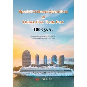Editorial Board Special Customs Operations in Hainan Free Trade Port 100 Q&As/海南自由贸易港封关百问 Editorial Board Special Customs Operations in Hainan Free Trade Port 100 Q&As/海南自由贸易港封关百问