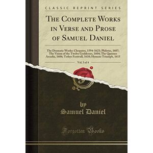 Daniel, Samuel The Complete Works in Verse and Prose of Samuel Daniel, Vol. 3 of 4 (Classic Reprint) Daniel, Samuel The Complete Works in Verse and Prose of Samuel Daniel, Vol. 3 of 4 (Classic Reprint)