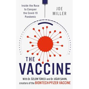Miller, Joe The Vaccine: Inside the Race to Conquer the COVID-19 Pandemic Miller, Joe The Vaccine: Inside the Race to Conquer the COVID-19 Pandemic
