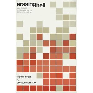 Chan, Francis Erasing Hell: What God Said About Eternity, and the Things We've Made Up: What God Said About Eternity and the Things We Made Up Chan, Francis Erasing Hell: What God Said About Eternity, and the Things We've Made Up: What God Said About Eternity and the Things We Made Up