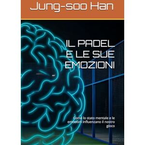 Han, Sr Jung-soo IL PADEL E LE SUE EMOZIONI Han, Sr Jung-soo IL PADEL E LE SUE EMOZIONI