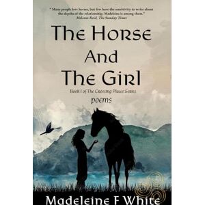 White, Madeleine F The Horse And The Girl: Poems (The Crossing Places Series) White, Madeleine F The Horse And The Girl: Poems (The Crossing Places Series)