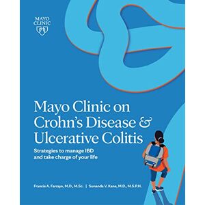 Farraye M.D. M.S., Francis A. Mayo Clinic on Crohn's Disease & Ulcerative Colitis: Strategies to manage IBD and take charge of your life Farraye M.D. M.S., Francis A. Mayo Clinic on Crohn's Disease & Ulcerative Colitis: Strategies to manage IBD and take charge of your life