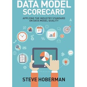 Hoberman, Steve Data Model Scorecard: Applying the Industry Standard on Data Model Quality Hoberman, Steve Data Model Scorecard: Applying the Industry Standard on Data Model Quality