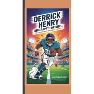 Collins, Martin DERRICK HENRY BIOGRAPHY FOR KIDS: The Power Runner Who Never Stopped Collins, Martin DERRICK HENRY BIOGRAPHY FOR KIDS: The Power Runner Who Never Stopped