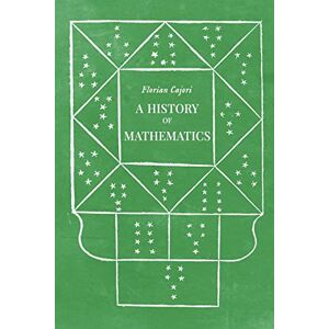 Cajori, Florian A History of Mathematics: Second edition, revised and enlarged Cajori, Florian A History of Mathematics: Second edition, revised and enlarged