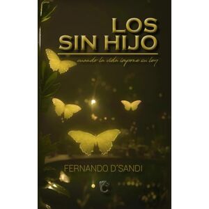 D´SANDI, FERNANDO LOS SIN HIJO: cuando la vida impone su ley D´SANDI, FERNANDO LOS SIN HIJO: cuando la vida impone su ley