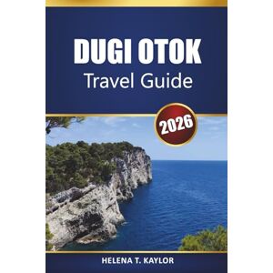 Kaylor, Helena T. Dugi Otok Travel Guide 2026: Explore Croatia’s Adriatic Gem with Local Insights, Outdoor Adventures, and Cultural Highlights Kaylor, Helena T. Dugi Otok Travel Guide 2026: Explore Croatia’s Adriatic Gem with Local Insights, Outdoor Adventures, and Cultural Highlights