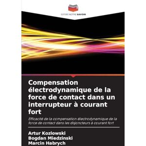 Kozlowski, Artur Compensation électrodynamique de la force de contact dans un interrupteur à courant fort: Efficacité de la compensation électrodynamique de la force de contact dans les disjoncteurs à courant fort Kozlowski, Artur Compensation électrodynamique de la force de contact dans un interrupteur à courant fort: Efficacité de la compensation électrodynamique de la force de contact dans les disjoncteurs à courant fort