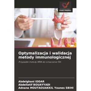 Iddar, Abdelghani Optymalizacja i walidacja metody immunologicznej: Przypadek metody IRMA do oznaczania TSH Iddar, Abdelghani Optymalizacja i walidacja metody immunologicznej: Przypadek metody IRMA do oznaczania TSH