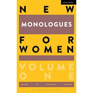 Geoffrey Colman New Monologues for Women: Volume 1 (Audition Speeches) Geoffrey Colman New Monologues for Women: Volume 1 (Audition Speeches)