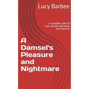 Barbee, Lucy A Damsel's Pleasure and Nightmare: A romantic take of lust, secrets, paranoia and survival (Billionaire Romance) Barbee, Lucy A Damsel's Pleasure and Nightmare: A romantic take of lust, secrets, paranoia and survival (Billionaire Romance)