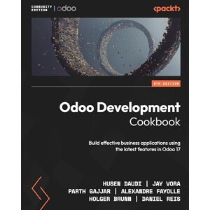 Daudi, Husen Odoo Development Cookbook: Build effective business applications using the latest features in Odoo 17 Daudi, Husen Odoo Development Cookbook: Build effective business applications using the latest features in Odoo 17