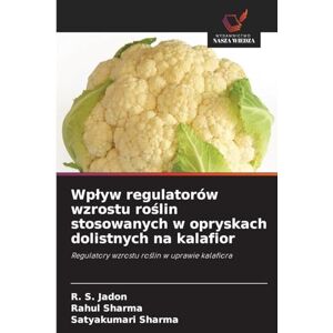 Jadon, R. S. Wpływ regulatorów wzrostu roślin stosowanych w opryskach dolistnych na kalafior: Regulatory wzrostu ro¿lin w uprawie kalafiora Jadon, R. S. Wpływ regulatorów wzrostu roślin stosowanych w opryskach dolistnych na kalafior: Regulatory wzrostu ro¿lin w uprawie kalafiora