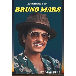 Cruz, Arya BIOGRAPHY OF BRUNO MARS: Rhythm in His Blood Cruz, Arya BIOGRAPHY OF BRUNO MARS: Rhythm in His Blood