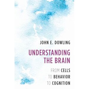 Dowling, John E. Understanding the Brain: From Cells to Behavior to Cognition Dowling, John E. Understanding the Brain: From Cells to Behavior to Cognition