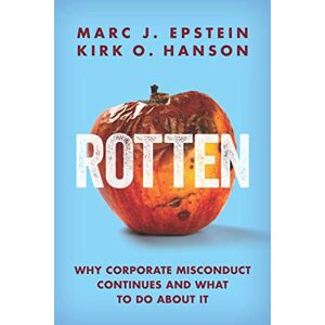 Epstein, Marc J. Rotten: Why Corporate Misconduct Continues and What to Do about It Epstein, Marc J. Rotten: Why Corporate Misconduct Continues and What to Do about It
